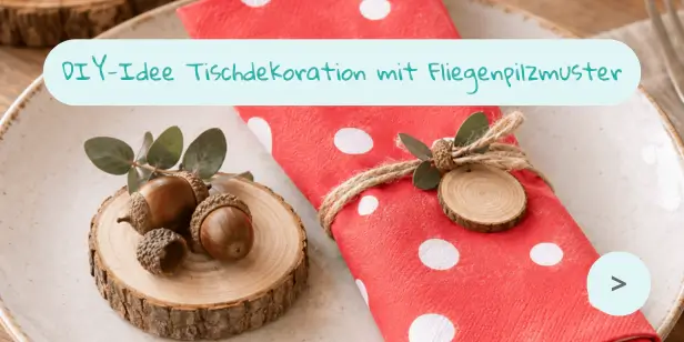 DIY Herbstliche Tischdekoration mit Fliegenpilz-Serviette und natürlicher Herbstdeko DIY Herbstliche Tischdekoration mit Fliegenpilz-Serviette und natürlicher Herbstdeko